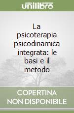 La psicoterapia psicodinamica integrata: le basi e il metodo libro