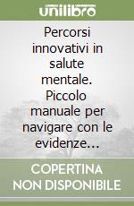 Percorsi innovativi in salute mentale. Piccolo manuale per navigare con le evidenze scientifiche