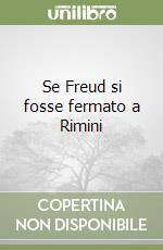 Se Freud si fosse fermato a Rimini libro