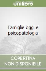 Famiglie oggi e psicopatologia libro