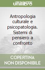 Antropologia culturale e psicopatologia. Sistemi di pensiero a confronto