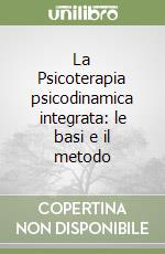 La Psicoterapia psicodinamica integrata: le basi e il metodo libro