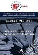 Disturbi del linguaggio. Comunicazione e aggressività. Quaderno Irep. Vol. 6