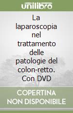 La laparoscopia nel trattamento delle patologie del colon-retto. Con DVD libro