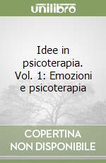 Idee in psicoterapia. Vol. 1: Emozioni e psicoterapia libro