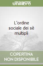 L'ordine sociale dei sè multipli libro