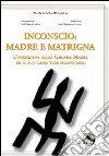 Inconscio: madre e matrigna. L'archetipo della grande madre ed il suo carattere elementare libro