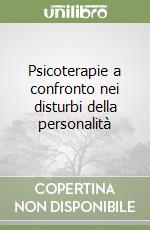 Psicoterapie a confronto nei disturbi della personalità libro