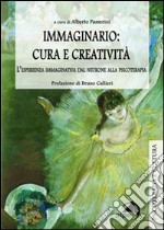 Immaginario: cura e creatività. L'esperienza immaginativa dal neurone alla psicoterapia libro