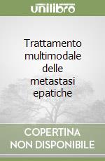 Trattamento multimodale delle metastasi epatiche libro