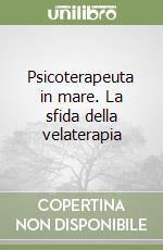 Psicoterapeuta in mare. La sfida della velaterapia libro