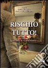 Rischio tutto! Il piacere del rischio in adolescenza libro