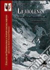 La violenza. Le responsabilità di Caino e le connivenze di Abele libro