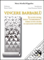 Vincere Barbablù. Se si può uscire dalla «schizofrenia» forse si può uscire da qualsiasi disturbo libro