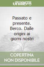 Passato e presente. Berco. Dalle origini ai giorni nostri