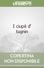 I ciupè d' tugnin