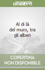 Al di là del muro, tra gli alberi libro