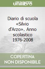 Diario di scuola «Silvio d'Arzo». Anno scolastico 1976-2008 libro