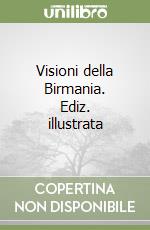 Visioni della Birmania. Ediz. illustrata