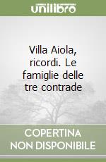 Villa Aiola, ricordi. Le famiglie delle tre contrade libro