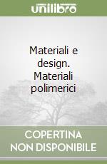 Materiali e design. Materiali polimerici libro