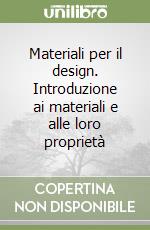 Materiali per il design. Introduzione ai materiali e alle loro propriet