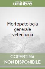 Morfopatologia generale veterinaria