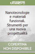 Nanotecnologie e materiali funzionali. Strumenti per una nuova progettualità libro