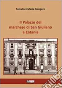 Il palazzo del marchese di san Giuliano a Catania libro