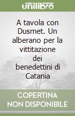 A tavola con Dusmet. Un alberano per la vittitazione dei benedettini di Catania libro