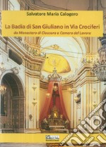 La badia di San Giuliano in via Crociferi. Da monastero di clausura a camera del lavoro libro