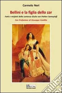 Bellini e la figlia dello zar. Fatti e misfatti della contessa Giulia von Pahlen Samoyloff libro
