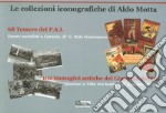 Le collezioni iconografiche di Aldo Motta. 68 tessere del P.S.I. 102 immagini antiche del Giardino Bellini libro