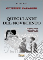 Quegli anni del Novecento. Guerre e amori nel turbine del «secolo breve» libro