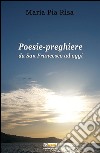 Poesie-preghiere da san Francesco ad oggi libro