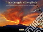 Il mio omaggio al Mongibello. Natura ed evoluzione del vulcano più alto d'Europa attraverso 700 scatti fotografici d'autore. Ediz. illustrata libro