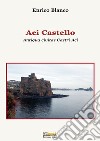 Aci Castello. Antiqua civitas Castri Aci libro di Blanco Enrico