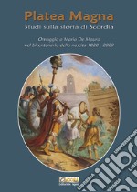 Platea Magna. Studi sulla storia di Scordia. Omaggio a Mario De Mauro nel bicentenario della nascita (1820-2020)