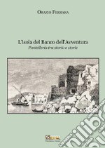 L'isola del banco dell'avventura. Pantelleria tra storia e storie. Nuova ediz. libro