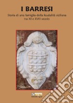 I Barresi. Storia di una famiglia della feudalità siciliana tra XI e XVII secolo. Nuova ediz. libro