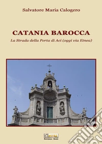 Catania barocca. La strada della porta di Aci (oggi via Etnea). Vol. 3 libro