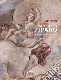 Giovan Battista Piparo. Un maestro del Settecento siciliano. Ediz. illustrata libro