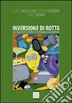 Inversione di rotta. Un nuovo modello di sviluppo sostenibile libro