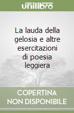 La lauda della gelosia e altre esercitazioni di poesia leggiera libro