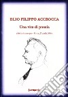 Elio Filippo Accrocca. Una vita di poesia. Atti del Convegno (Ostia Lido, 27 aprile 2006) libro