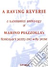 A raving reverie. A subtantial anthology of Marino Piazzolla's flamboyant poetry and witty prose libro di Piazzolla Marino