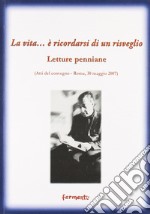 La vita... è ricordarsi di un risveglio (letture penniane). Atti del Convegno (Roma, 30 maggio 2007) libro