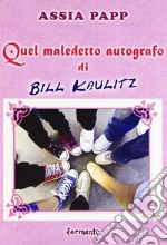 Quel maledetto autografo di Bill Kailitz libro