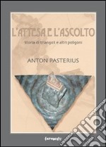 L'attesa e l'ascolto. Storia di triangoli e altri poligoni libro