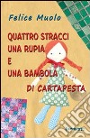 Quattro stracci, una rupia e una bambola di cartapesta libro di Muolo Felice